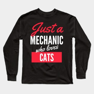 Just A Mechanic Who Loves Cats - Gift For Men, Women, Cats Lover Long Sleeve T-Shirt